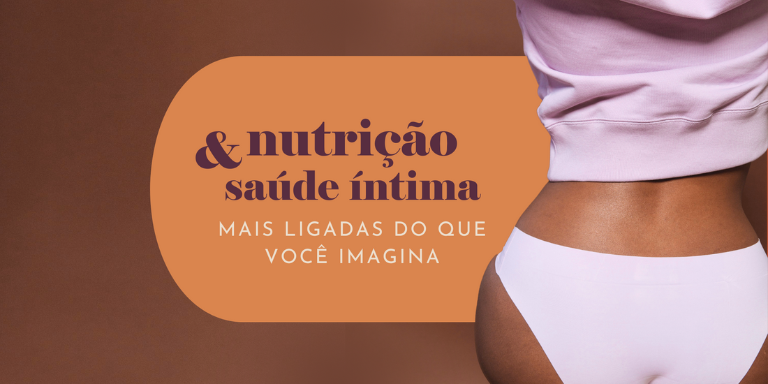 Nutrição e saúde íntima: mais ligadas do que você imagina!