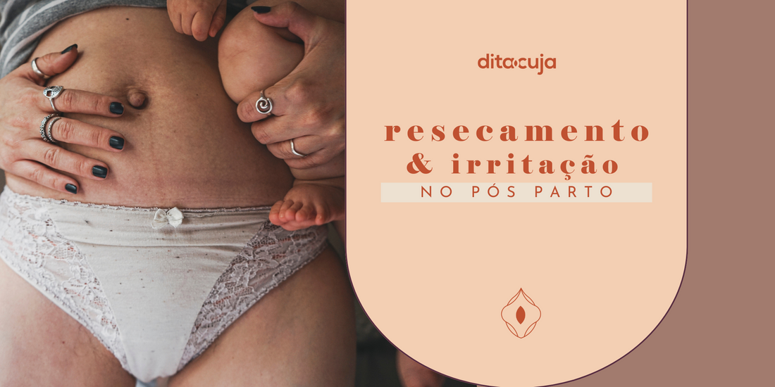 Ressecamento e irritação da vulva no pós-parto - Dita cuja