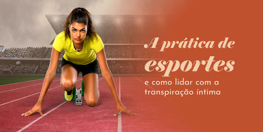 A prática de esportes e como lidar com a transpiração íntima! - Dita cuja