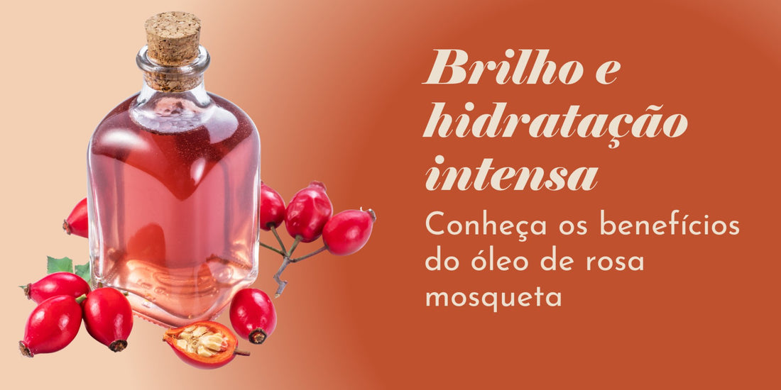 Brilho e hidratação intensa: conheça os benefícios do óleo de rosa mosqueta - Dita cuja