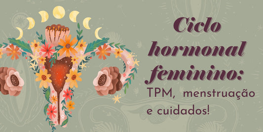 Ciclo hormonal feminino: TPM, menstruação e cuidados! - Dita cuja