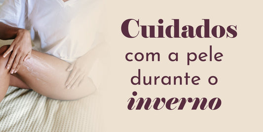 Cuidados com a pele durante o inverno - Dita cuja