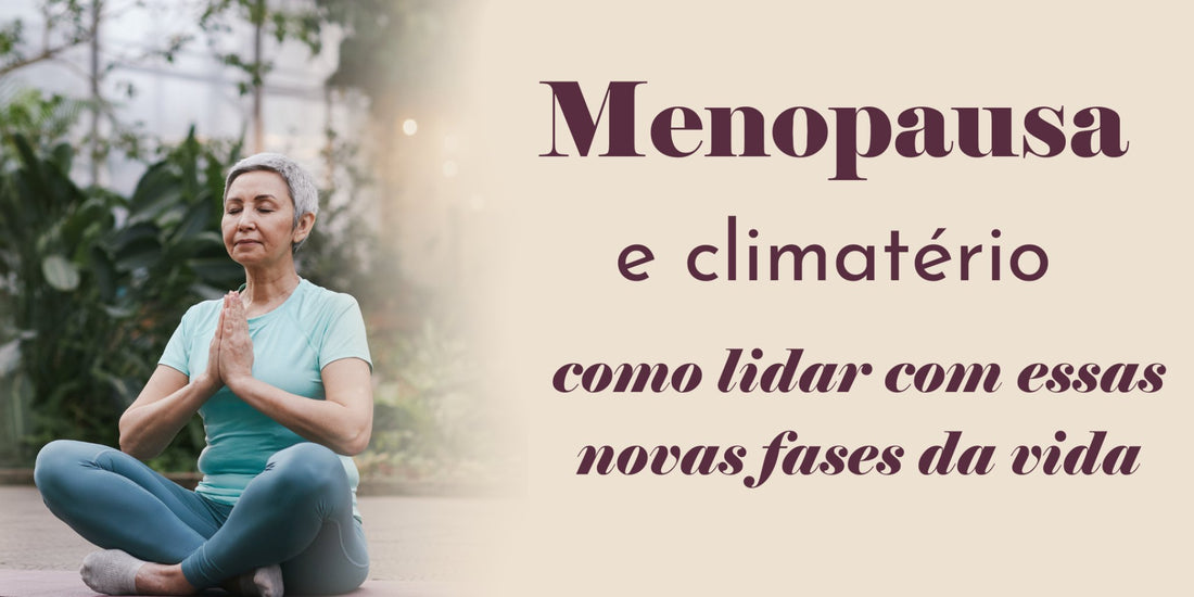 Menopausa e climatério: como lidar com essas novas fases da vida. - Dita cuja